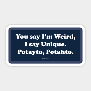 You say I'm weird, I say unique. Sticker